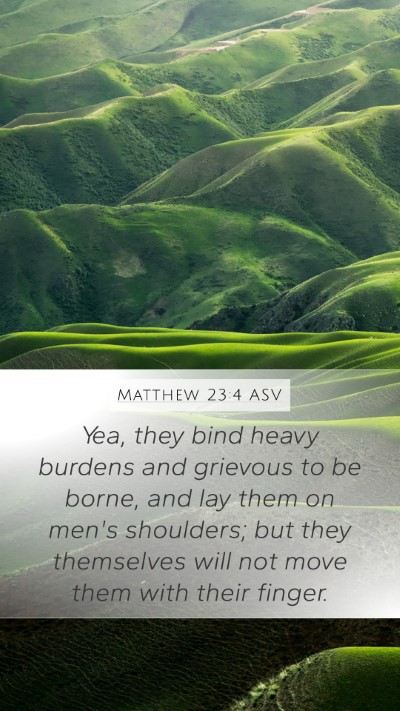 Matthew 23:4 ASV Mobile Phone Wallpaper - Yea, they bind heavy burdens and grievous to be - Mobile Bible Verse Wallpaper