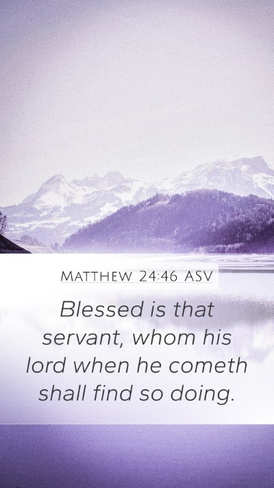 Matthew 24:46 ASV Mobile Phone Wallpaper - Blessed is that servant, whom his lord when he - Mobile Bible Verse Wallpaper