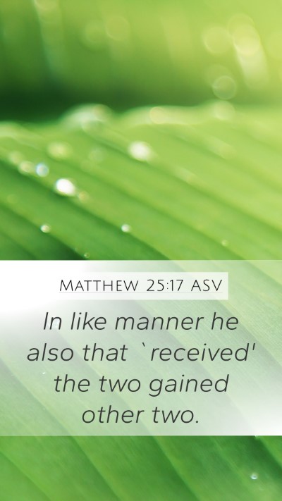 Matthew 25:17 ASV Mobile Phone Wallpaper - In like manner he also that `received' the two - Mobile Bible Verse Wallpaper