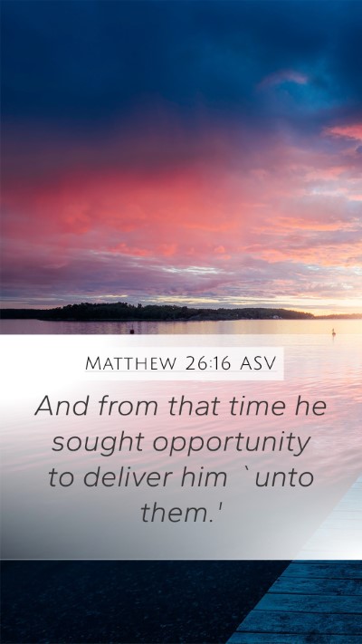 Matthew 26:16 ASV Mobile Phone Wallpaper - And from that time he sought opportunity to - Mobile Bible Verse Wallpaper