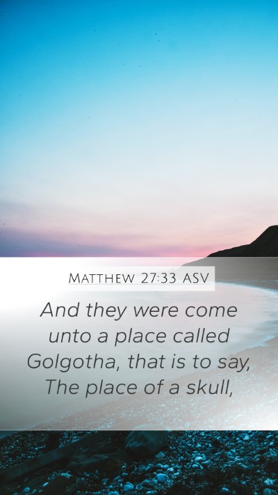 Matthew 27:33 ASV Mobile Phone Wallpaper - And they were come unto a place called Golgotha, - Mobile Bible Verse Wallpaper