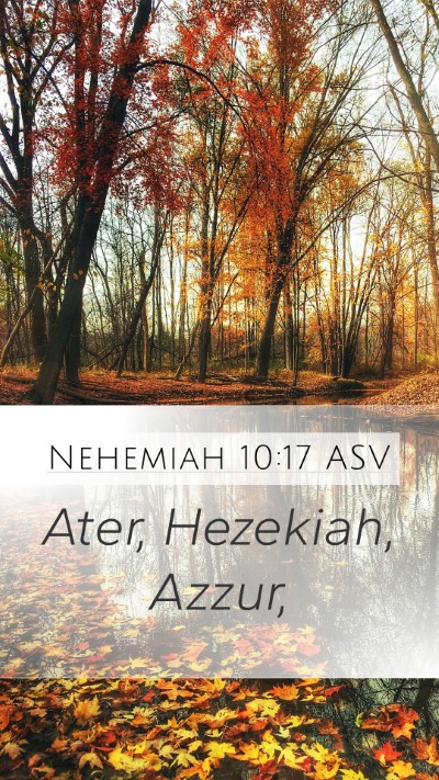 Nehemiah 10:17 ASV Mobile Phone Wallpaper - Ater, Hezekiah, - Mobile Bible Verse Wallpaper