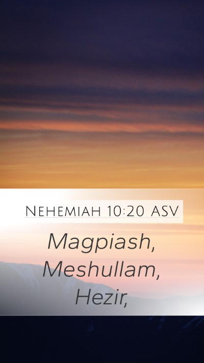 Nehemiah 10:20 ASV Mobile Phone Wallpaper - Magpiash, Meshullam, - Mobile Bible Verse Wallpaper