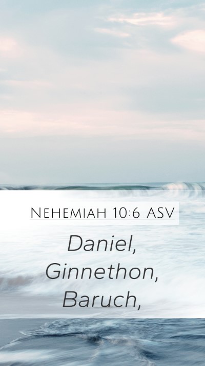 Nehemiah 10:6 ASV Mobile Phone Wallpaper - Daniel, Ginnethon, - Mobile Bible Verse Wallpaper