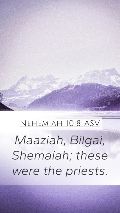 Nehemiah 10:8 ASV Mobile Phone Wallpaper - Maaziah, Bilgai, Shemaiah; these were the - Mobile Bible Verse Wallpaper