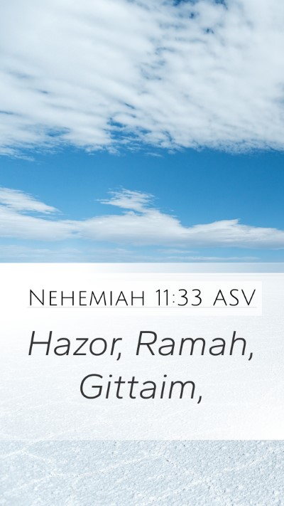 Nehemiah 11:33 ASV Mobile Phone Wallpaper - Hazor, Ramah, - Mobile Bible Verse Wallpaper