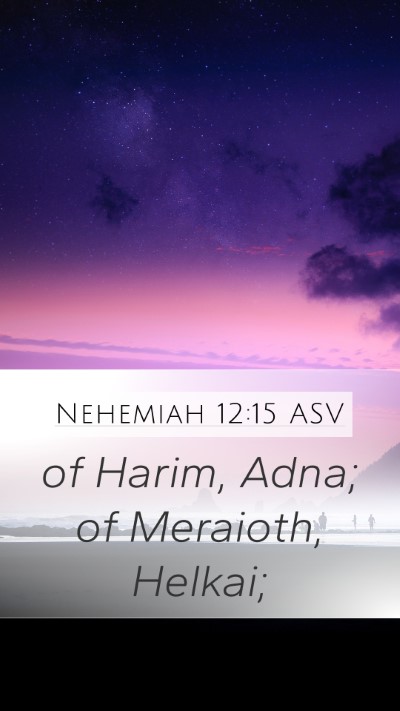 Nehemiah 12:15 ASV Mobile Phone Wallpaper - of Harim, Adna; of Meraioth, - Mobile Bible Verse Wallpaper