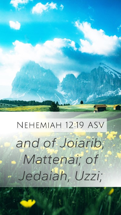 Nehemiah 12:19 ASV Mobile Phone Wallpaper - and of Joiarib, Mattenai; of Jedaiah, - Mobile Bible Verse Wallpaper