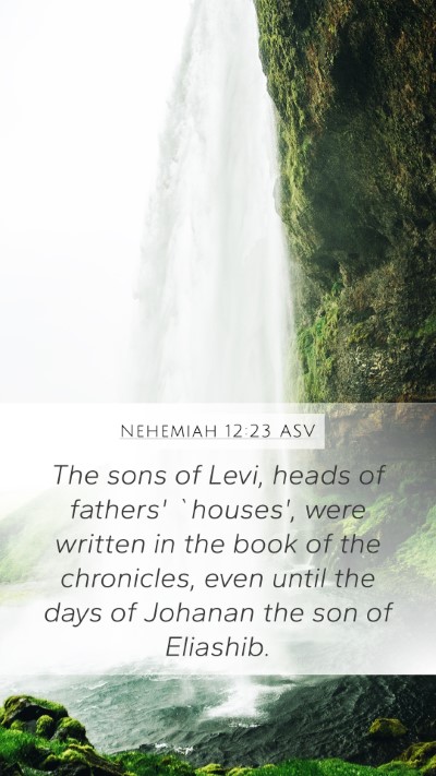 Nehemiah 12:23 ASV Mobile Phone Wallpaper - The sons of Levi, heads of fathers' `houses', - Mobile Bible Verse Wallpaper