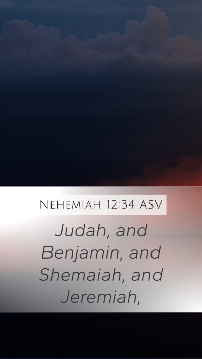 Nehemiah 12:34 ASV Mobile Phone Wallpaper - Judah, and Benjamin, and Shemaiah, and - Mobile Bible Verse Wallpaper