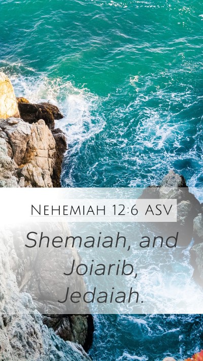 Nehemiah 12:6 ASV Mobile Phone Wallpaper - Shemaiah, and Joiarib, - Mobile Bible Verse Wallpaper