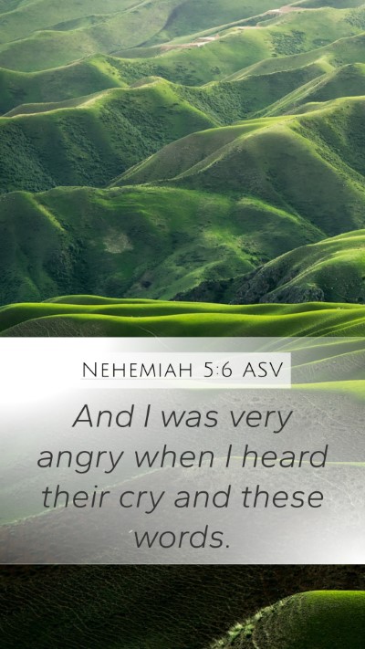 Nehemiah 5:6 ASV Mobile Phone Wallpaper - And I was very angry when I heard their cry and - Mobile Bible Verse Wallpaper