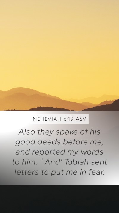Nehemiah 6:19 ASV Mobile Phone Wallpaper - Also they spake of his good deeds before me, and - Mobile Bible Verse Wallpaper