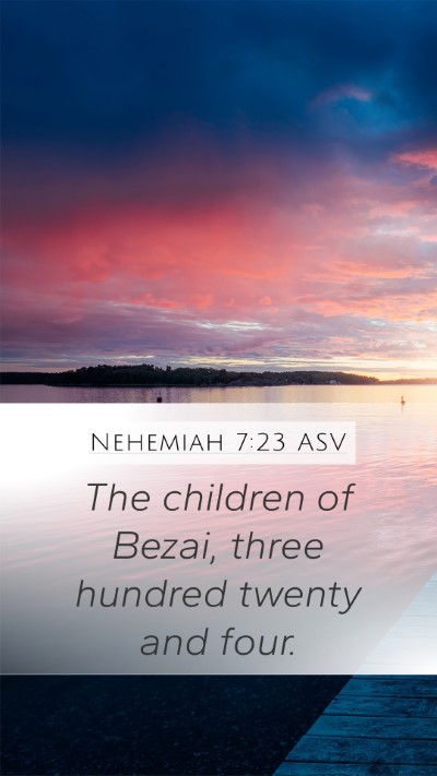 Nehemiah 7:23 ASV Mobile Phone Wallpaper - The children of Bezai, three hundred twenty and - Mobile Bible Verse Wallpaper