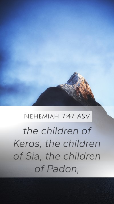Nehemiah 7:47 ASV Mobile Phone Wallpaper - the children of Keros, the children of Sia, the - Mobile Bible Verse Wallpaper