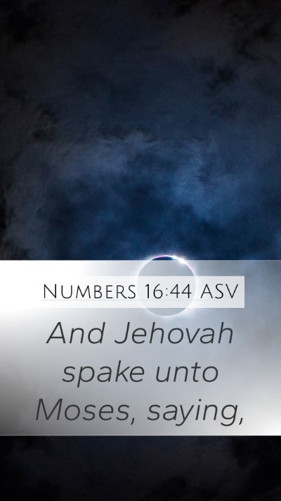 Numbers 16:44 ASV Mobile Phone Wallpaper - And Jehovah spake unto Moses, - Mobile Bible Verse Wallpaper