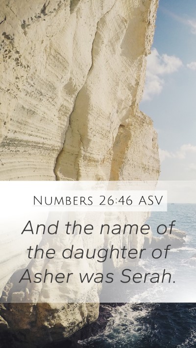 Numbers 26:46 ASV Mobile Phone Wallpaper - And the name of the daughter of Asher was - Mobile Bible Verse Wallpaper