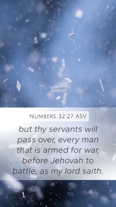 Numbers 32:27 ASV Mobile Phone Wallpaper - but thy servants will pass over, every man that - Mobile Bible Verse Wallpaper