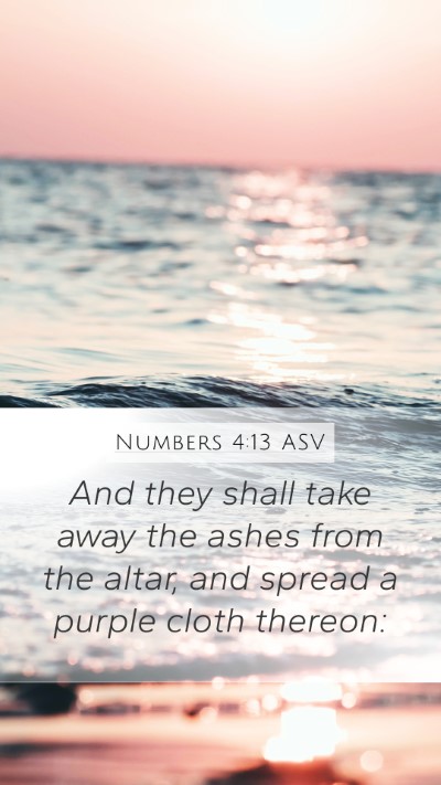 Numbers 4:13 ASV Mobile Phone Wallpaper - And they shall take away the ashes from the - Mobile Bible Verse Wallpaper