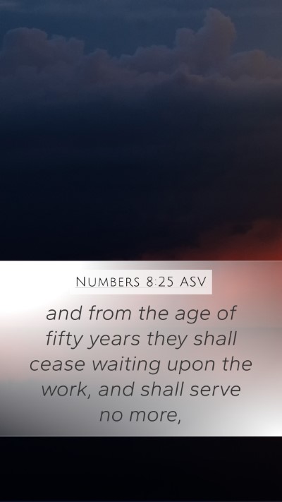 Numbers 8:25 ASV Mobile Phone Wallpaper - and from the age of fifty years they shall cease - Mobile Bible Verse Wallpaper