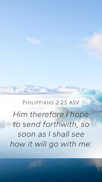 Philippians 2:23 ASV Bible Verse Image