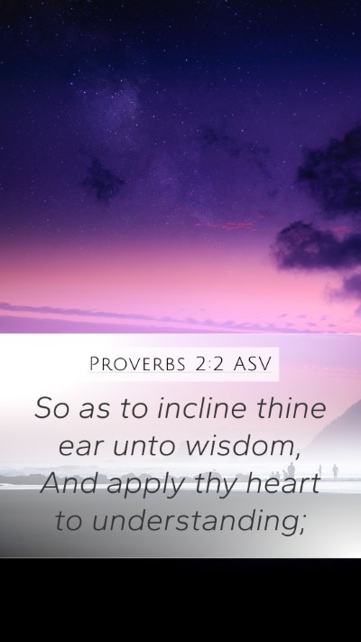 Proverbs 2:2 ASV Bible Verse Image