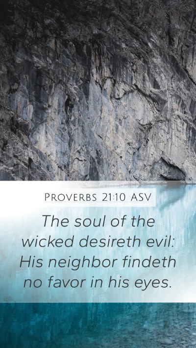 Proverbs 21:10 ASV Mobile Phone Wallpaper - The soul of the wicked desireth evil: His - Mobile Bible Verse Wallpaper
