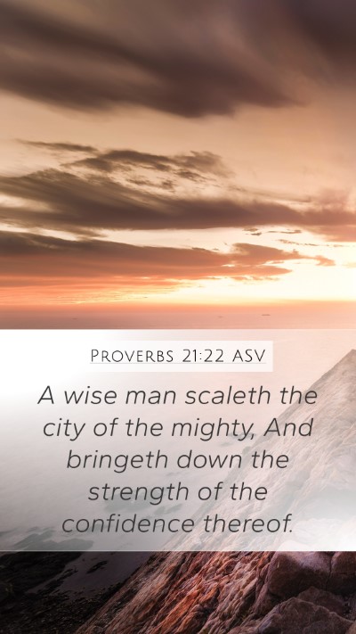 Proverbs 21:22 ASV Mobile Phone Wallpaper - A wise man scaleth the city of the mighty, And - Mobile Bible Verse Wallpaper