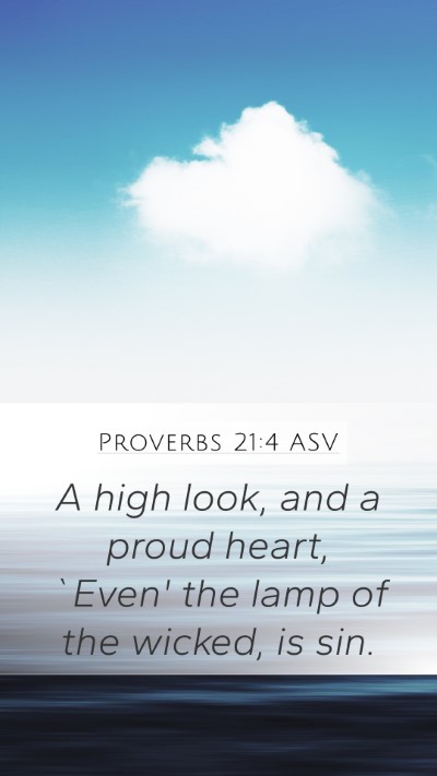 Proverbs 21:4 ASV Mobile Phone Wallpaper - A high look, and a proud heart, `Even' the lamp - Mobile Bible Verse Wallpaper