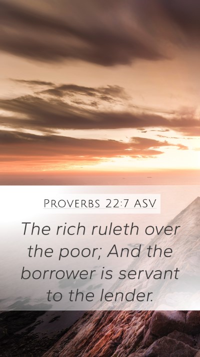 Proverbs 22:7 ASV Mobile Phone Wallpaper - The rich ruleth over the poor; And the borrower - Mobile Bible Verse Wallpaper