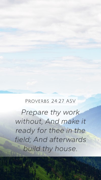 Proverbs 24:27 ASV Mobile Phone Wallpaper - Prepare thy work without, And make it ready for - Mobile Bible Verse Wallpaper