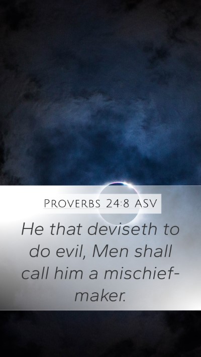 Proverbs 24:8 ASV Mobile Phone Wallpaper - He that deviseth to do evil, Men shall call him a - Mobile Bible Verse Wallpaper