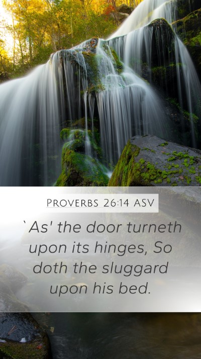 Proverbs 26:14 ASV Mobile Phone Wallpaper - `As' the door turneth upon its hinges, So doth - Mobile Bible Verse Wallpaper