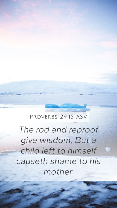 Proverbs 29:15 ASV Mobile Phone Wallpaper - The rod and reproof give wisdom; But a child left - Mobile Bible Verse Wallpaper