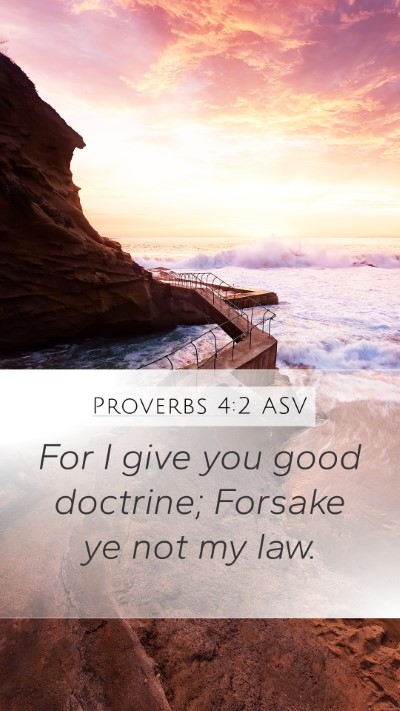 Proverbs 4:2 ASV Mobile Phone Wallpaper - For I give you good doctrine; Forsake ye not my - Mobile Bible Verse Wallpaper