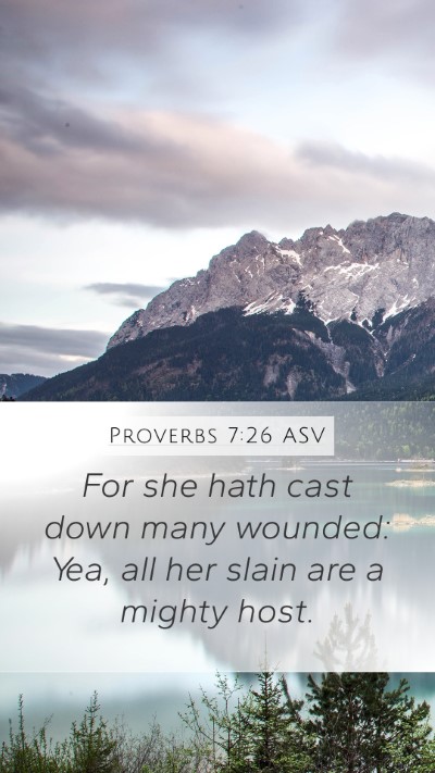 Proverbs 7:26 ASV Mobile Phone Wallpaper - For she hath cast down many wounded: Yea, all her - Mobile Bible Verse Wallpaper