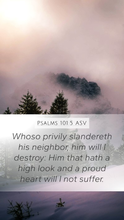 Psalms 101:5 ASV Mobile Phone Wallpaper - Whoso privily slandereth his neighbor, him will I - Mobile Bible Verse Wallpaper