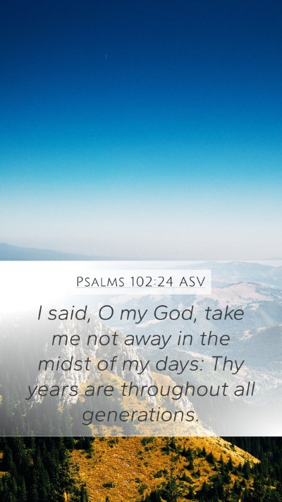 Psalms 102:24 ASV Bible Verse Image