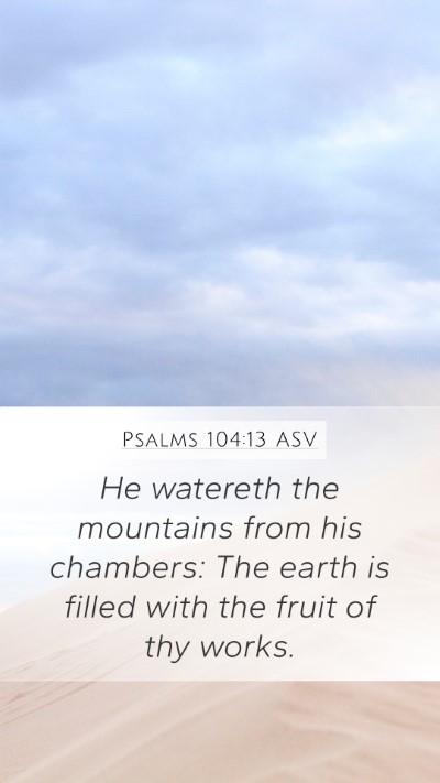 Psalms 104:13 ASV Bible Verse Image