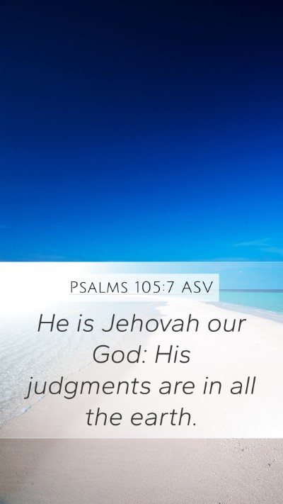 Psalms 105:7 ASV Mobile Phone Wallpaper - He is Jehovah our God: His judgments are in all - Mobile Bible Verse Wallpaper