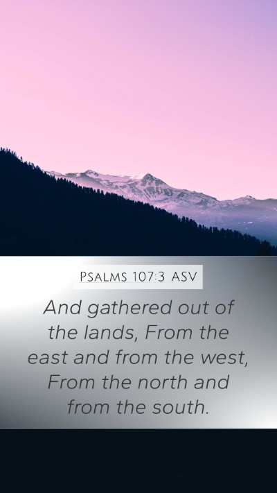 Psalms 107:3 ASV Mobile Phone Wallpaper - And gathered out of the lands, From the east and - Mobile Bible Verse Wallpaper