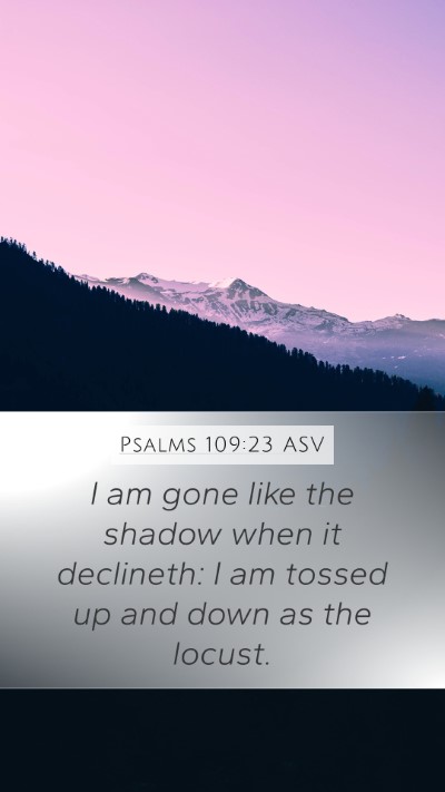 Psalms 109:23 ASV Bible Verse Image