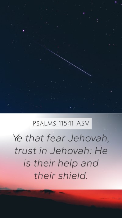 Psalms 115:11 ASV Mobile Phone Wallpaper - Ye that fear Jehovah, trust in Jehovah: He is - Mobile Bible Verse Wallpaper