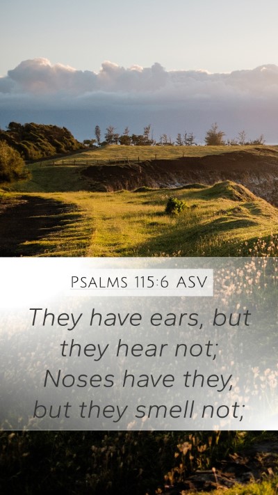 Psalms 115:6 ASV Mobile Phone Wallpaper - They have ears, but they hear not; Noses have - Mobile Bible Verse Wallpaper