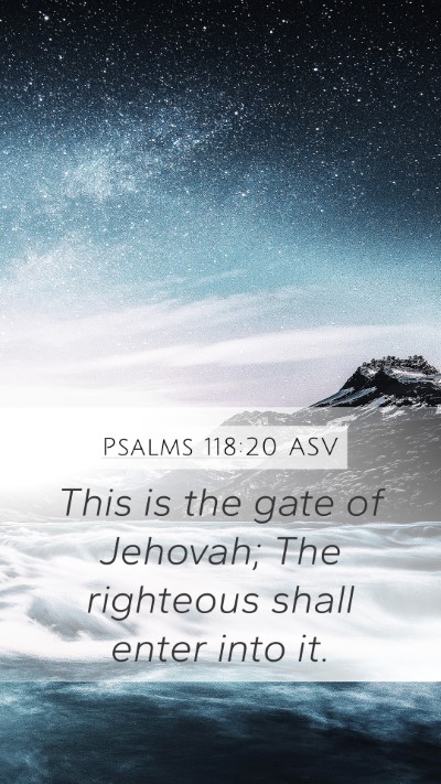 Psalms 118:20 ASV Mobile Phone Wallpaper - This is the gate of Jehovah; The righteous shall - Mobile Bible Verse Wallpaper