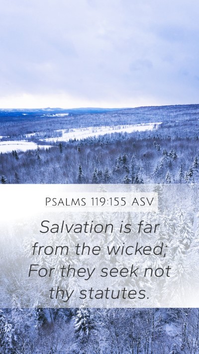 Psalms 119:155 ASV Mobile Phone Wallpaper - Salvation is far from the wicked; For they seek - Mobile Bible Verse Wallpaper