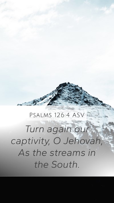 Psalms 126:4 ASV Mobile Phone Wallpaper - Turn again our captivity, O Jehovah, As the - Mobile Bible Verse Wallpaper