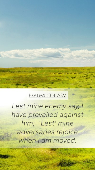 Psalms 13:4 ASV Mobile Phone Wallpaper - Lest mine enemy say, I have prevailed against - Mobile Bible Verse Wallpaper