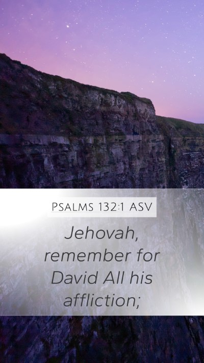 Psalms 132:1 ASV Mobile Phone Wallpaper - Jehovah, remember for David All his - Mobile Bible Verse Wallpaper