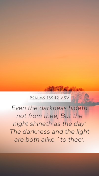 Psalms 139:12 ASV Mobile Phone Wallpaper - Even the darkness hideth not from thee, But the - Mobile Bible Verse Wallpaper